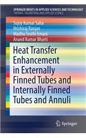 Heat Transfer Enhancement in Externally Finned Tubes and Internally Finned Tubes and Annuli