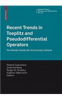 Recent Trends in Toeplitz and Pseudodifferential Operators: The Nikolai Vasilevskii Anniversary Volume