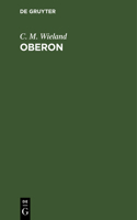 Oberon: Ein Romantisches Heldengedicht in Zwölf Gesängen