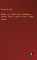 Goethe - Drei Vorträge