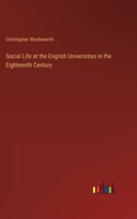 Social Life at the English Universities in the Eighteenth Century