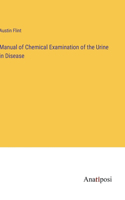 Manual of Chemical Examination of the Urine in Disease