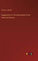 Suggestions For The Improvement of Our Towns and Houses