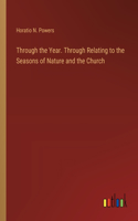 Through the Year. Through Relating to the Seasons of Nature and the Church