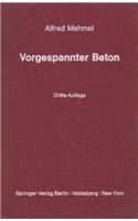 Vorgespannter Beton: Grundlagen Der Theorie, Berechnung Und Konstruktion: Grundlagen Der Theorie, Berechnung Und Konstruktion