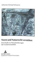 Norm Und Naturrecht Verstehen: Eine Studie Zu Herausforderingen Der Fundamentalethik