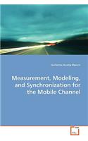 Measurement, Modeling, and Synchronization for the Mobile Channel