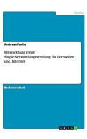 Entwicklung einer Single-Vermittlungssendung für Fernsehen und Internet