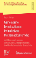 Gemeinsame Lernsituationen Im Inklusiven Mathematikunterricht: Zieldifferentes Lernen Am Gemeinsamen Lerngegenstand Des Flexiblen Rechnens in Der Grundschule