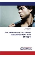 Vetrosexual - Fashion's Most Important New Shopper