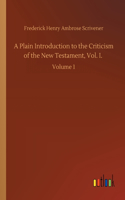 Plain Introduction to the Criticism of the New Testament, Vol. I.: Volume 1