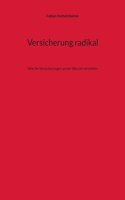 Versicherung radikal: Wie Sie Versicherungen an der Wurzel verstehen