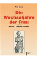 Die Wechseljahre Der Frau: Hormone -- Präparate -- Therapien