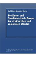 Eisen- Und Stahlindustrie in Europa Im Strukturellen Und Regionalen Wandel
