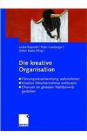 Die Kreative Organisation: Fuhrungsverantwortung Wahrnehmen Kreative Mitunternehmer Entfesseln Chancen Im Globalen Wettbewerb Gestalten