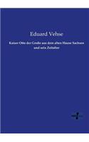 Kaiser Otto der Große aus dem alten Hause Sachsen und sein Zeitalter: (German)