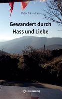 Gewandert durch Hass und Liebe