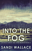 Into The Fog: (3 Georgie Harvey and John Franklin)