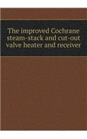 The Improved Cochrane Steam-Stack and Cut-Out Valve Heater and Receiver