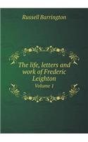 The life, letters and work of Frederic Leighton Volume 1: (English)
