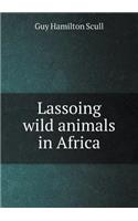 Lassoing Wild Animals in Africa