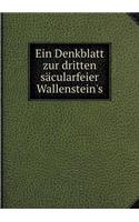 Ein Denkblatt zur dritten säcularfeier Wallenstein's: (German)