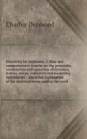 Electricity for engineers. A clear and comprehensive treatise on the principles, construction and operation of dynamos, motors, lamps, indicators and measuring instruments