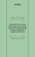 Periplus Ponti Euxini: Anonymi Periplus Ponti Euxini, Qui Arriano Falso Adscribitur. Anonymi Periplus Ponti Euxini Et Maeotidis Paludis. Anonymi . Fragmenta Duo Geographica (Latin Edition)