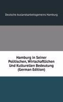 Hamburg in Seiner Politischen, Wirtschaftlichen Und Kulturellen Bedeutung (German Edition)