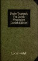 Under Tropesol: Fra Dansk Vestindien (Danish Edition)