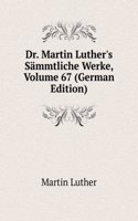 Dr. Martin Luther's Sammtliche Werke, Volume 67 (German Edition)