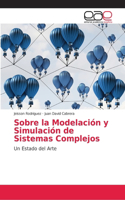 Sobre la Modelación y Simulación de Sistemas Complejos