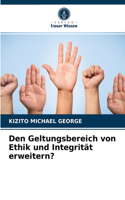 Den Geltungsbereich von Ethik und Integrität erweitern?