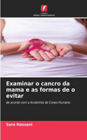 Examinar o cancro da mama e as formas de o evitar