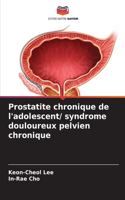 Prostatite chronique de l'adolescent/ syndrome douloureux pelvien chronique