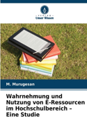 Wahrnehmung und Nutzung von E-Ressourcen im Hochschulbereich - Eine Studie