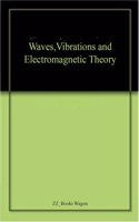 Waves,Vibrations And Electromagnetic Theory