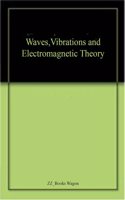 Waves,Vibrations And Electromagnetic Theory