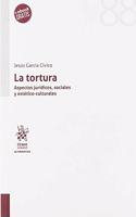 La tortura: Aspectos juridicos, sociales y estetico-culturales