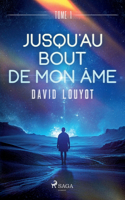 Jusqu'au bout de mon âme - tome 1
