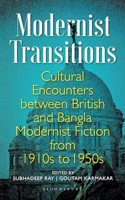 Modernist Transitions: Cultural Encounters between British and Bangla Modernist Fiction from 1910s to 1950s
