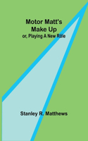 Motor Matt's Make Up; or, Playing a New Rôle