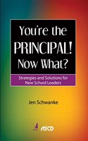 Youâ€™re the Principal! Now What? - Strategies and Solutions for New School Leaders