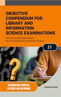 OBJECTIVE COMPENDIUM FOR LIBRARY AND INFORMATION SCIENCE EXAMINATIONS (With Notes and Explanations) For All Competitive and Entrance Exams UNIT-IV INFORMATION SERVICES, SYSTEMS AND NETWORKS