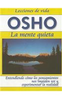 La Mente Quieta: Entendiendo Como los Pensamientos Nos Impiden Ver y Experimentarla Realidad = The Unwavering Mind