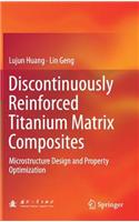 Discontinuously Reinforced Titanium Matrix Composites