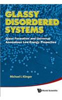 Glassy Disordered Systems: Glass Formation And Universal Anomalous Low-energy Properties (Soft Modes)