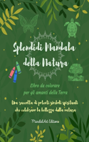 Splendidi Mandala della Natura Libro da colorare per gli amanti della Terra Arte rilassante antistress