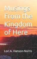Musings From the Kingdom of Here