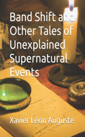 Band Shift and Other Tales of Unexplained Supernatural Events